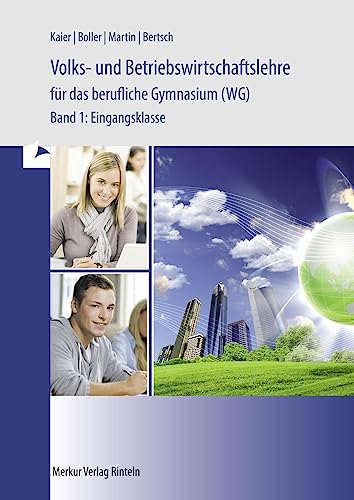 Volks- und Betriebswirtschaft für das Berufliche Gymnasium (WG), Bd1, Eingangsklasse: - Band 1: Eingangsklasse